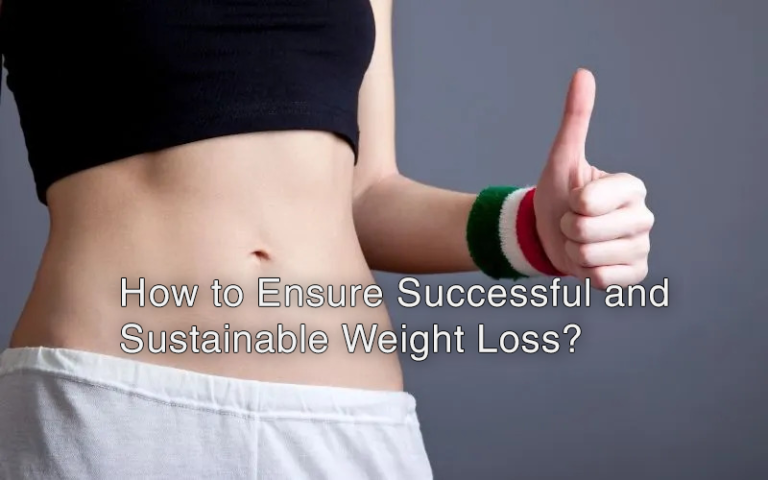 How to Ensure Successful and Sustainable Weight Loss? How to Ensure Successful and Sustainable Weight Loss?