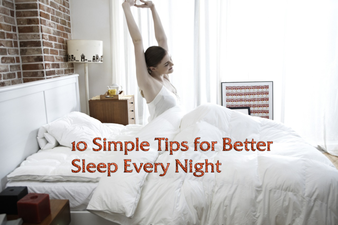10 Simple Tips for Better Sleep Every Night 10 Simple Tips for Better Sleep Every Night